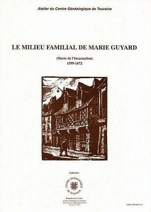 C44 Le milieu familial de Marie GUYARD, Marie de l'Incarnation 1599-1672
