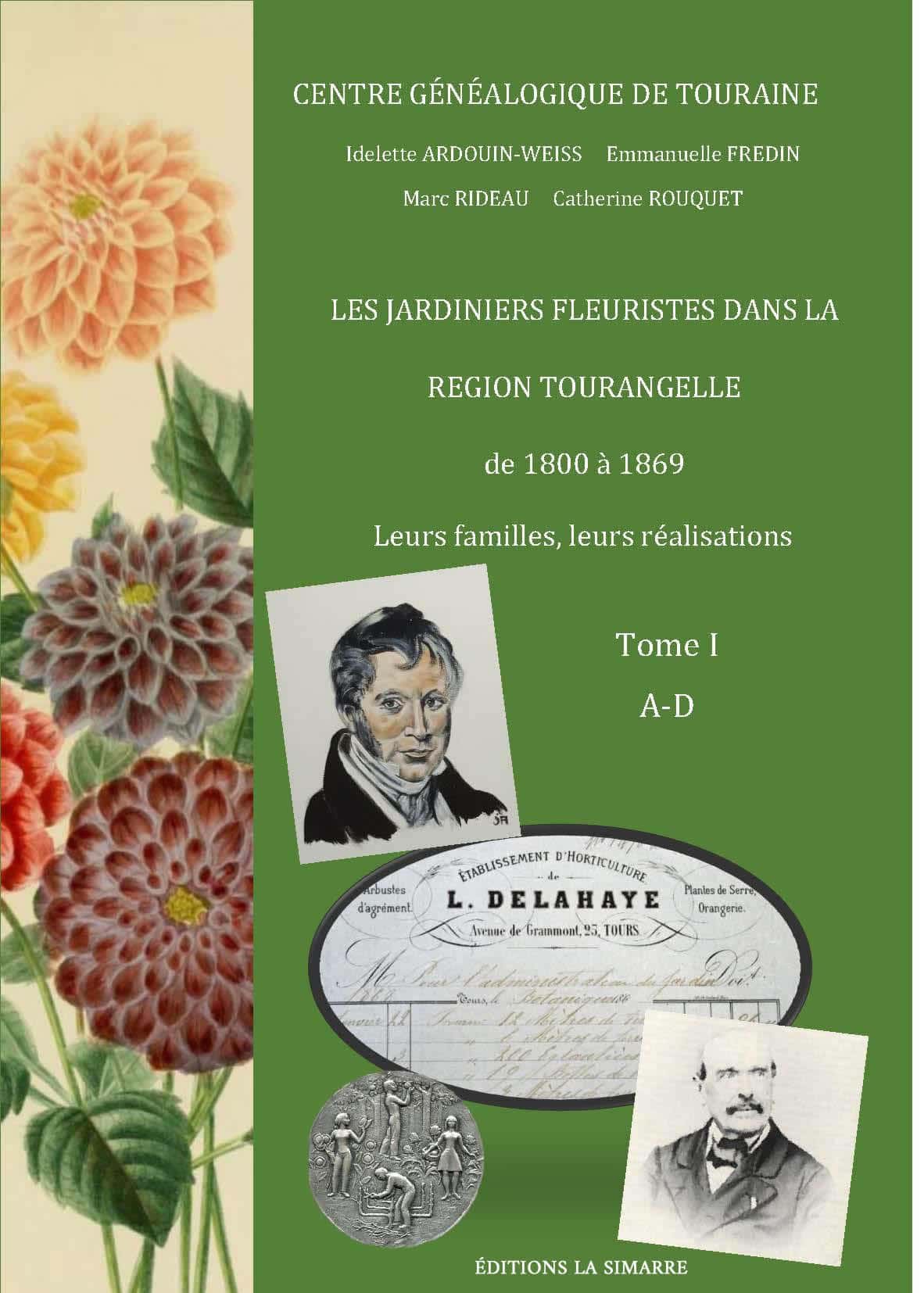 Les jardiniers fleuristes dans la région tourangelle de 1800 à 1869 - Tome I - Éditions La Simarre